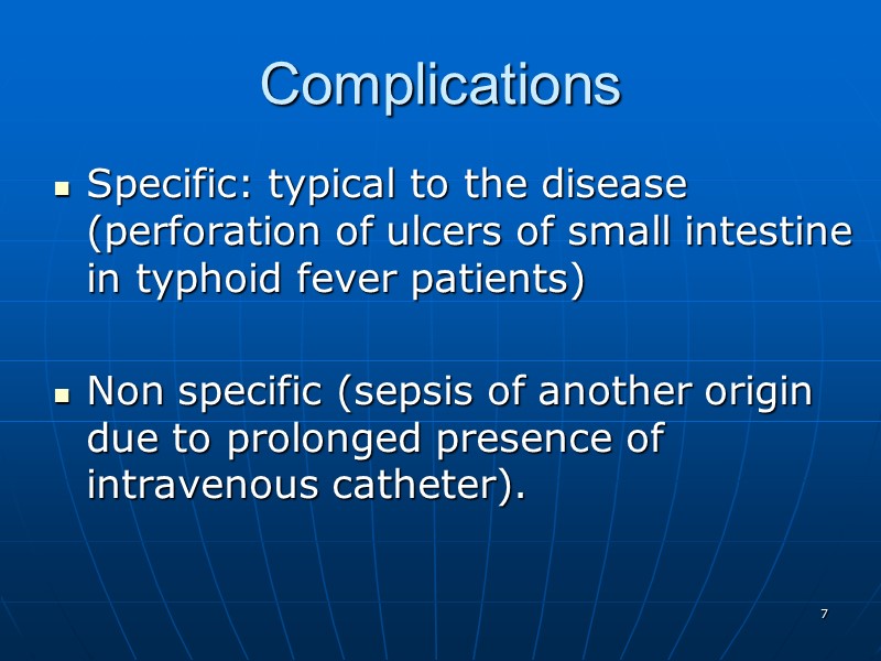 Complications Specific: typical to the disease (perforation of ulcers of small intestine in typhoid